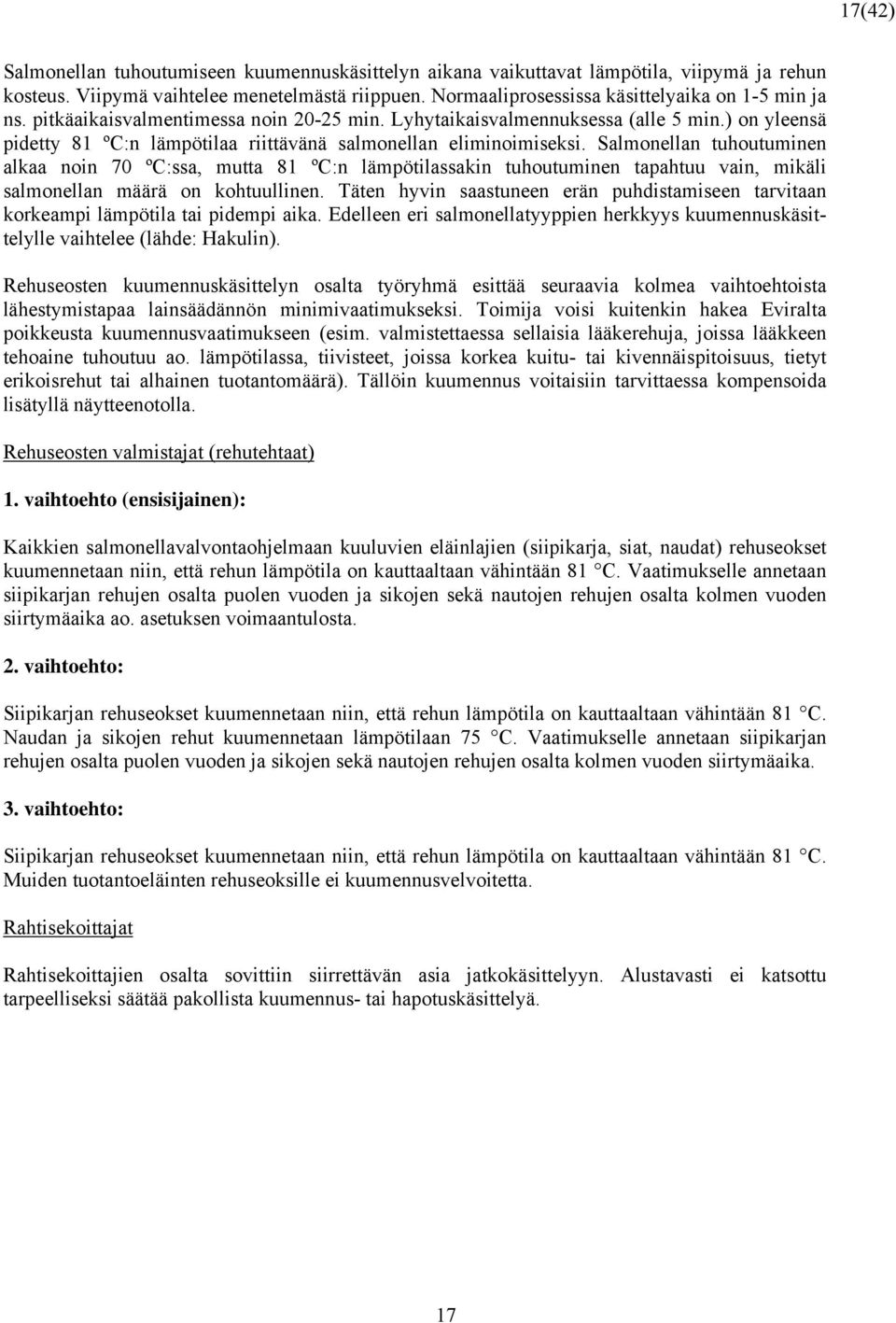 ) on yleensä pidetty 81 ºC:n lämpötilaa riittävänä salmonellan eliminoimiseksi.