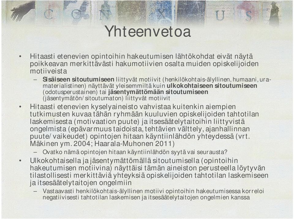 (jäsentymätön/sitoutumaton) liittyvät motiivit Hitaasti etenevien kyselyaineisto vahvistaa kuitenkin aiempien tutkimusten kuvaa tähän ryhmään kuuluvien opiskelijoiden tahtotilan laskemisesta