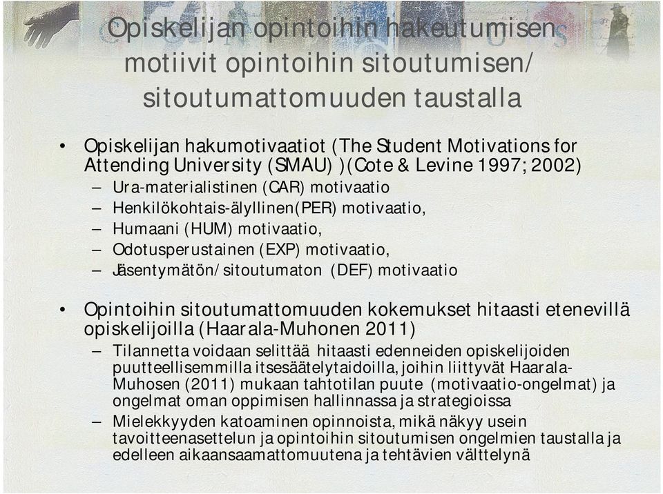 Opintoihin sitoutumattomuuden kokemukset hitaasti etenevillä opiskelijoilla (Haarala Muhonen 2011) Tilannetta voidaan selittää hitaasti edenneiden opiskelijoiden puutteellisemmilla