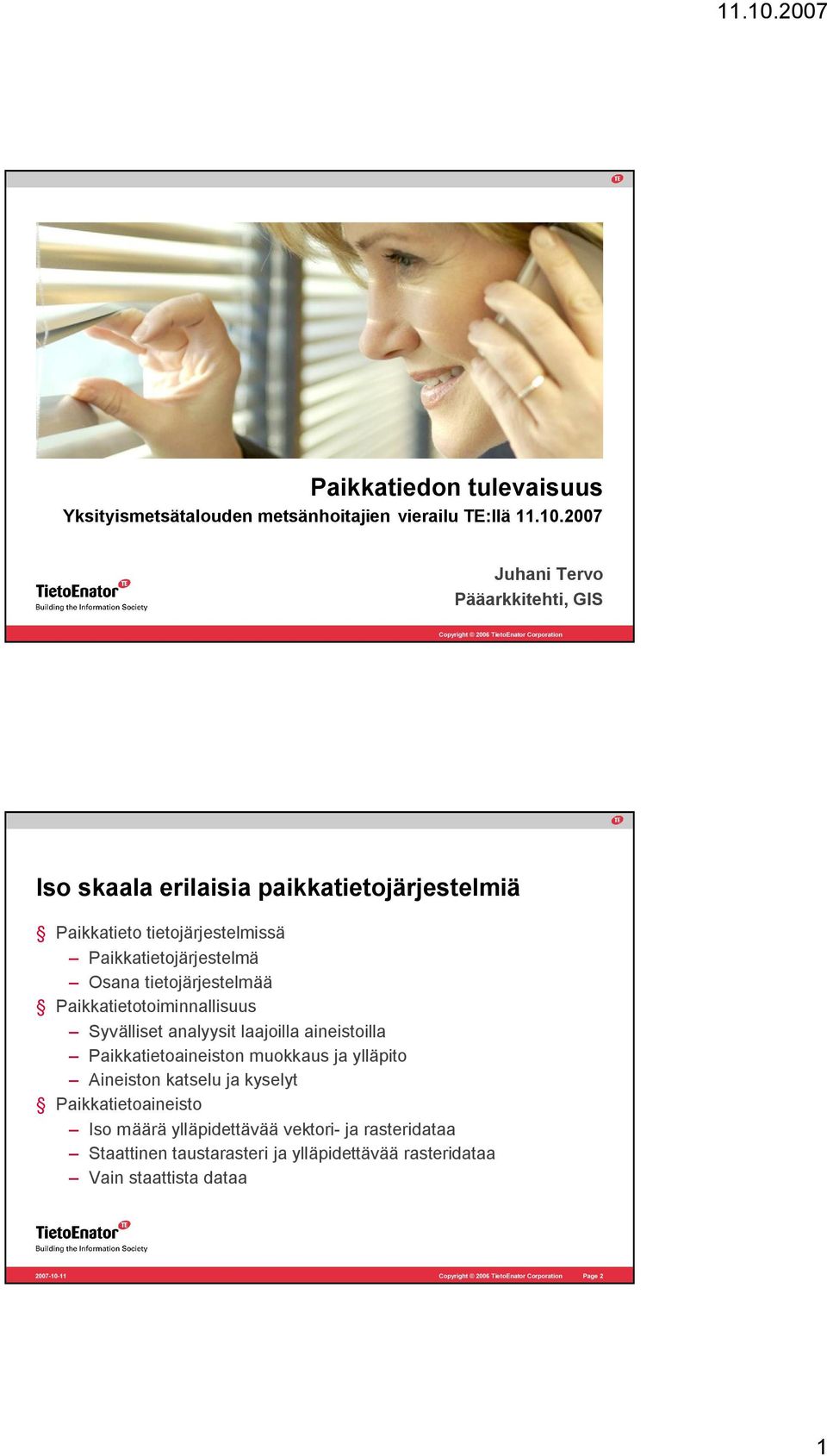 Paikkatietojärjestelmä Osana tietojärjestelmää Paikkatietotoiminnallisuus Syvälliset analyysit laajoilla aineistoilla