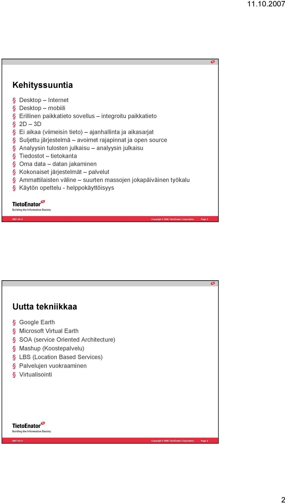 Kokonaiset järjestelmät palvelut Ammattilaisten väline suurten massojen jokapäiväinen työkalu Käytön opettelu - helppokäyttöisyys Page 3 Uutta tekniikkaa