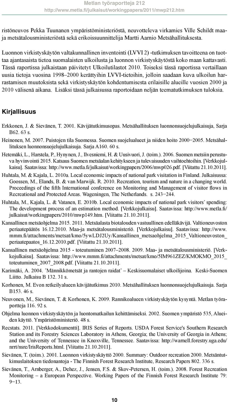 Tässä raportissa julkaistaan päivitetyt Ulkoilutilastot 2010.