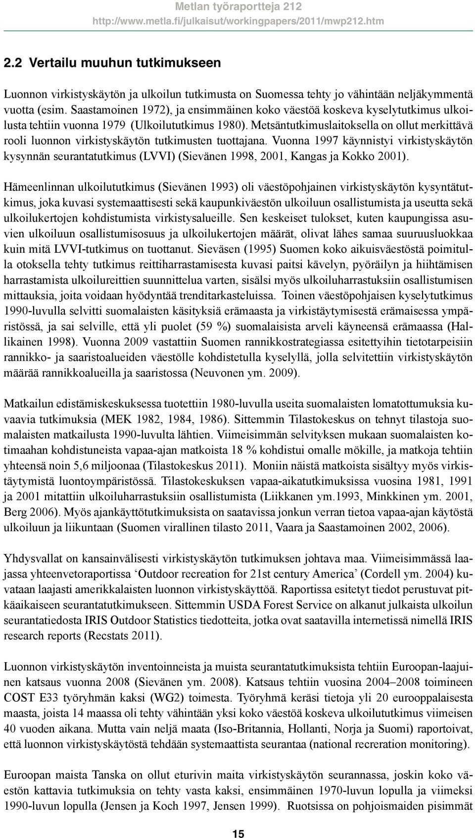 Metsäntutkimuslaitoksella on ollut merkittävä rooli luonnon virkistyskäytön tutkimusten tuottajana.