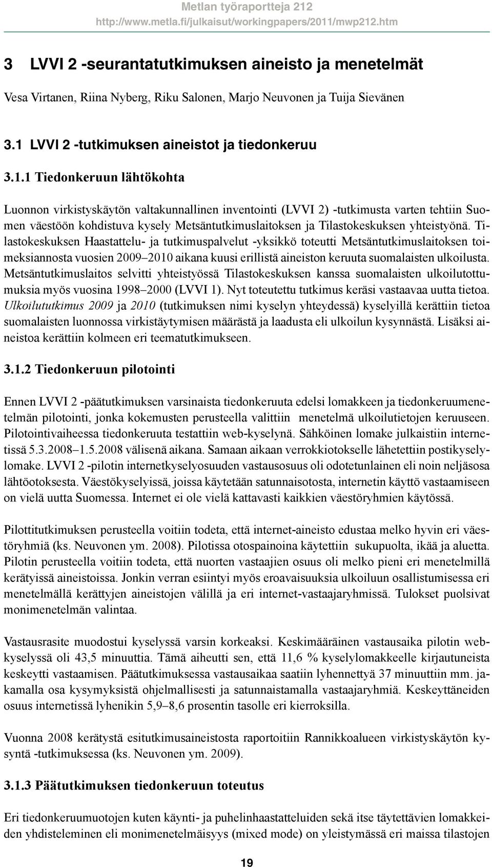 1 Tiedonkeruun lähtökohta Luonnon virkistyskäytön valtakunnallinen inventointi (LVVI 2) -tutkimusta varten tehtiin Suomen väestöön kohdistuva kysely Metsäntutkimuslaitoksen ja Tilastokeskuksen