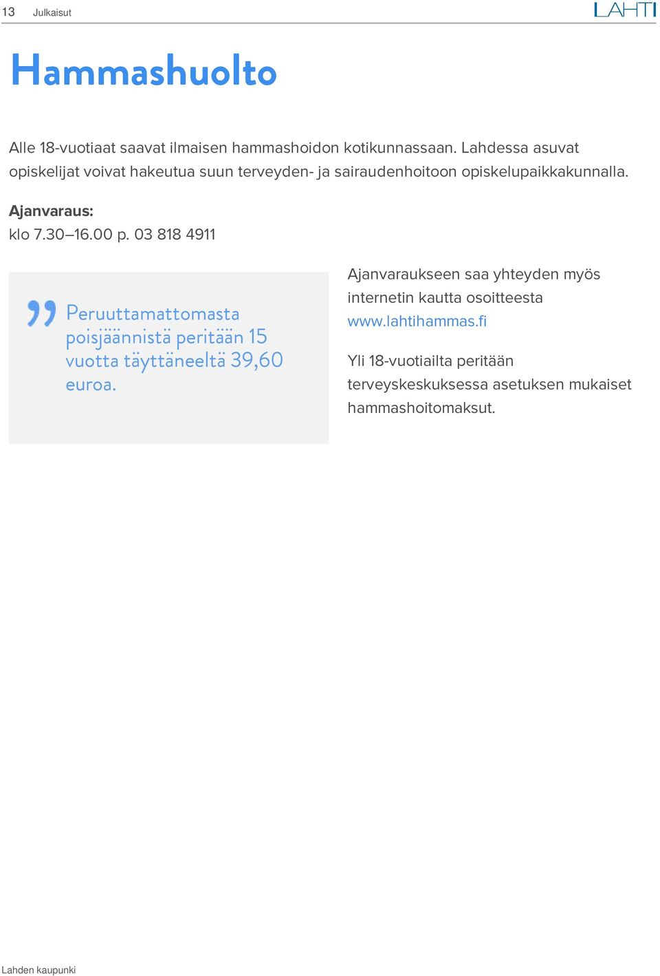 Ajanvaraus: klo 7.30 16.00 p.