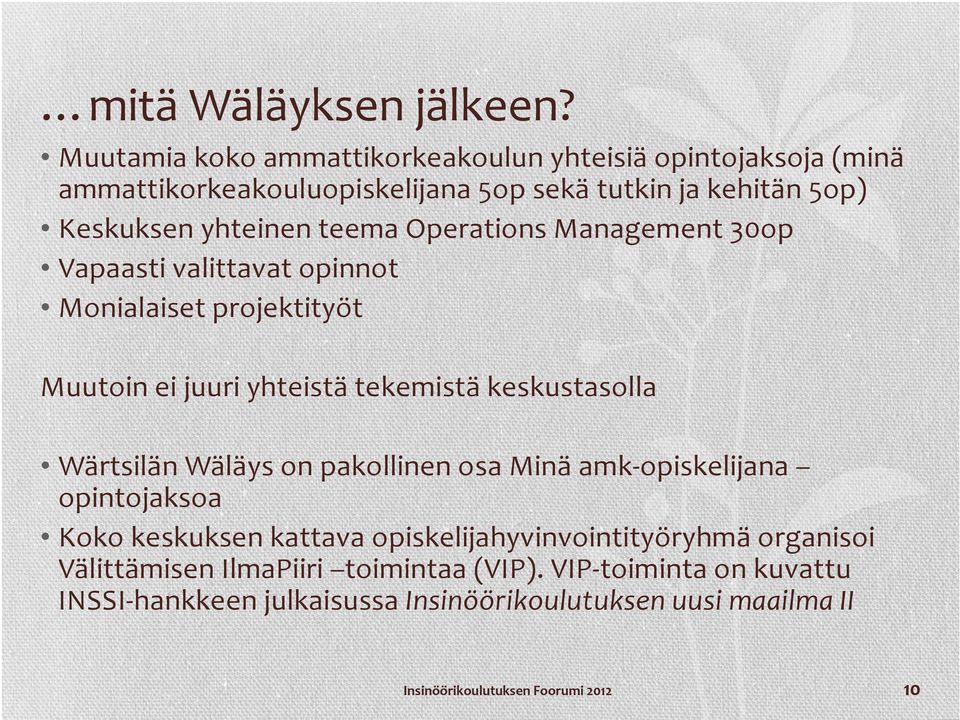 yhteinen teema Operations Management 30op Vapaasti valittavat opinnot Monialaiset projektityöt Muutoin ei juuri yhteistä tekemistä