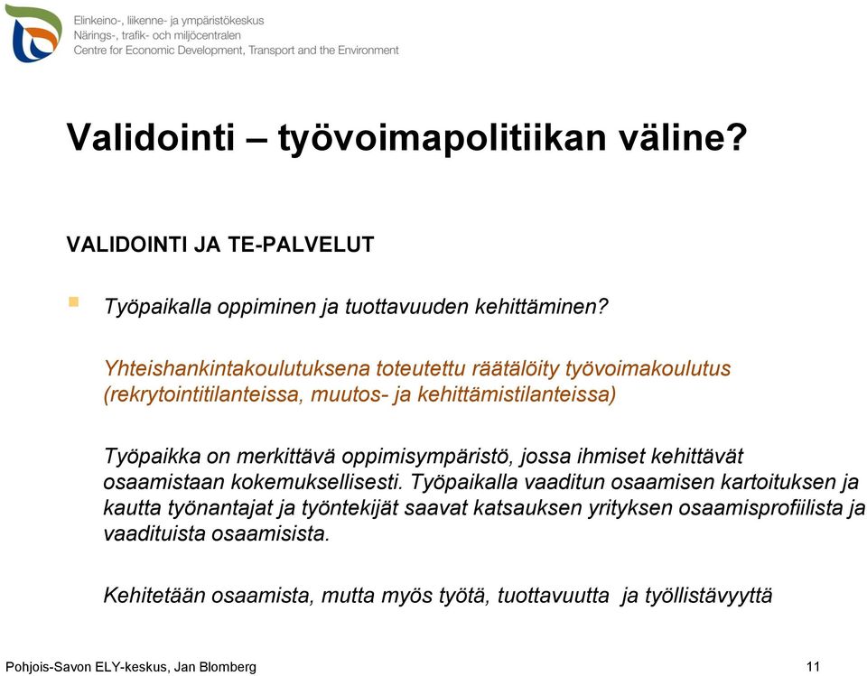 merkittävä oppimisympäristö, jossa ihmiset kehittävät osaamistaan kokemuksellisesti.