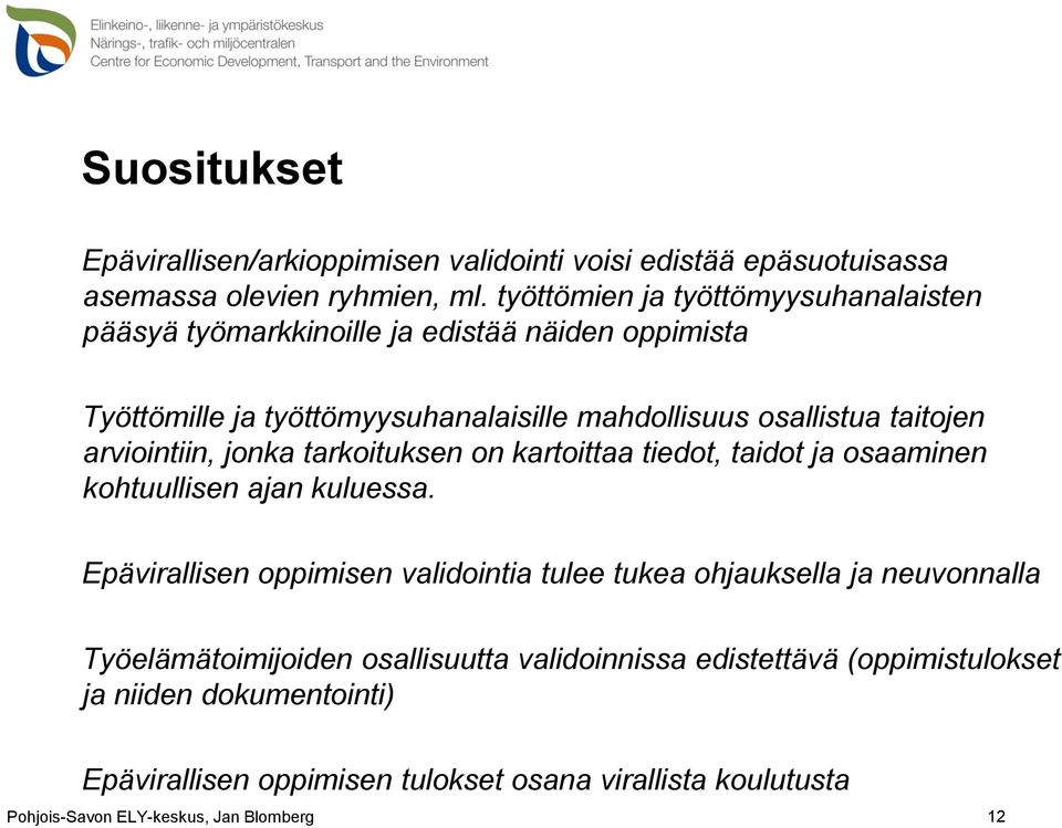 taitojen arviointiin, jonka tarkoituksen on kartoittaa tiedot, taidot ja osaaminen kohtuullisen ajan kuluessa.