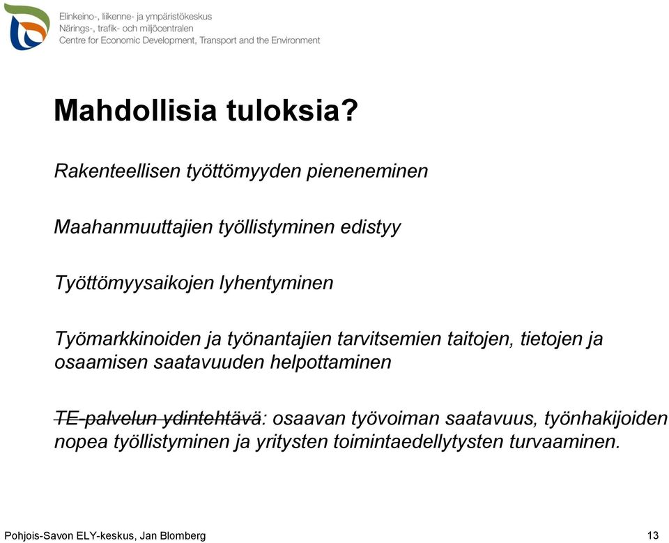 Työttömyysaikojen lyhentyminen Työmarkkinoiden ja työnantajien tarvitsemien taitojen,