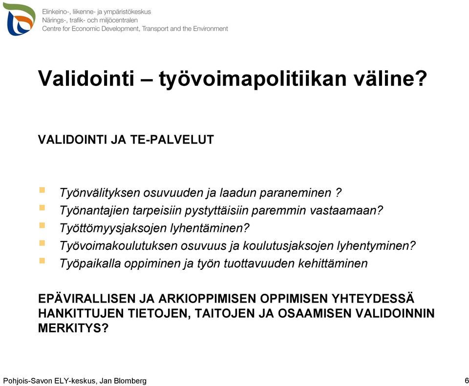 Työvoimakoulutuksen osuvuus ja koulutusjaksojen lyhentyminen?