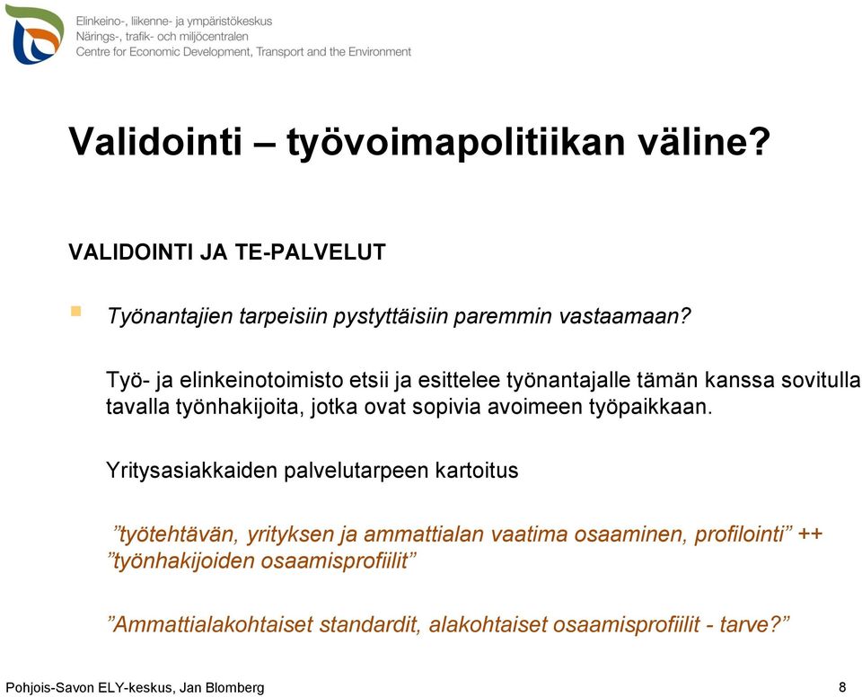 sopivia avoimeen työpaikkaan.