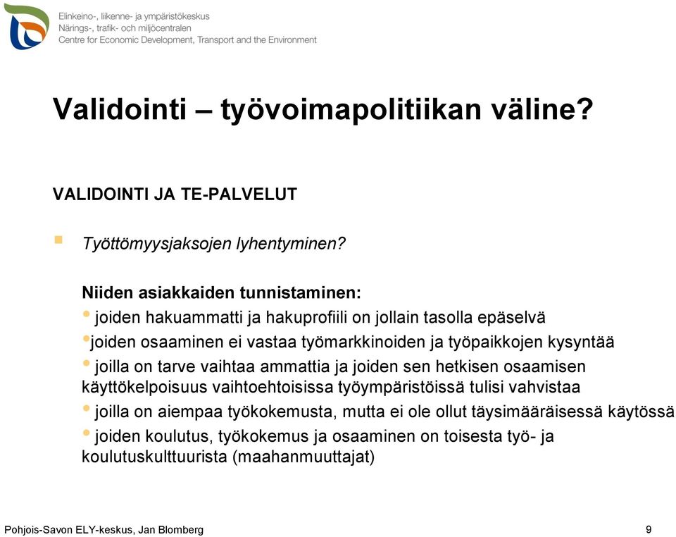 työpaikkojen kysyntää joilla on tarve vaihtaa ammattia ja joiden sen hetkisen osaamisen käyttökelpoisuus vaihtoehtoisissa työympäristöissä