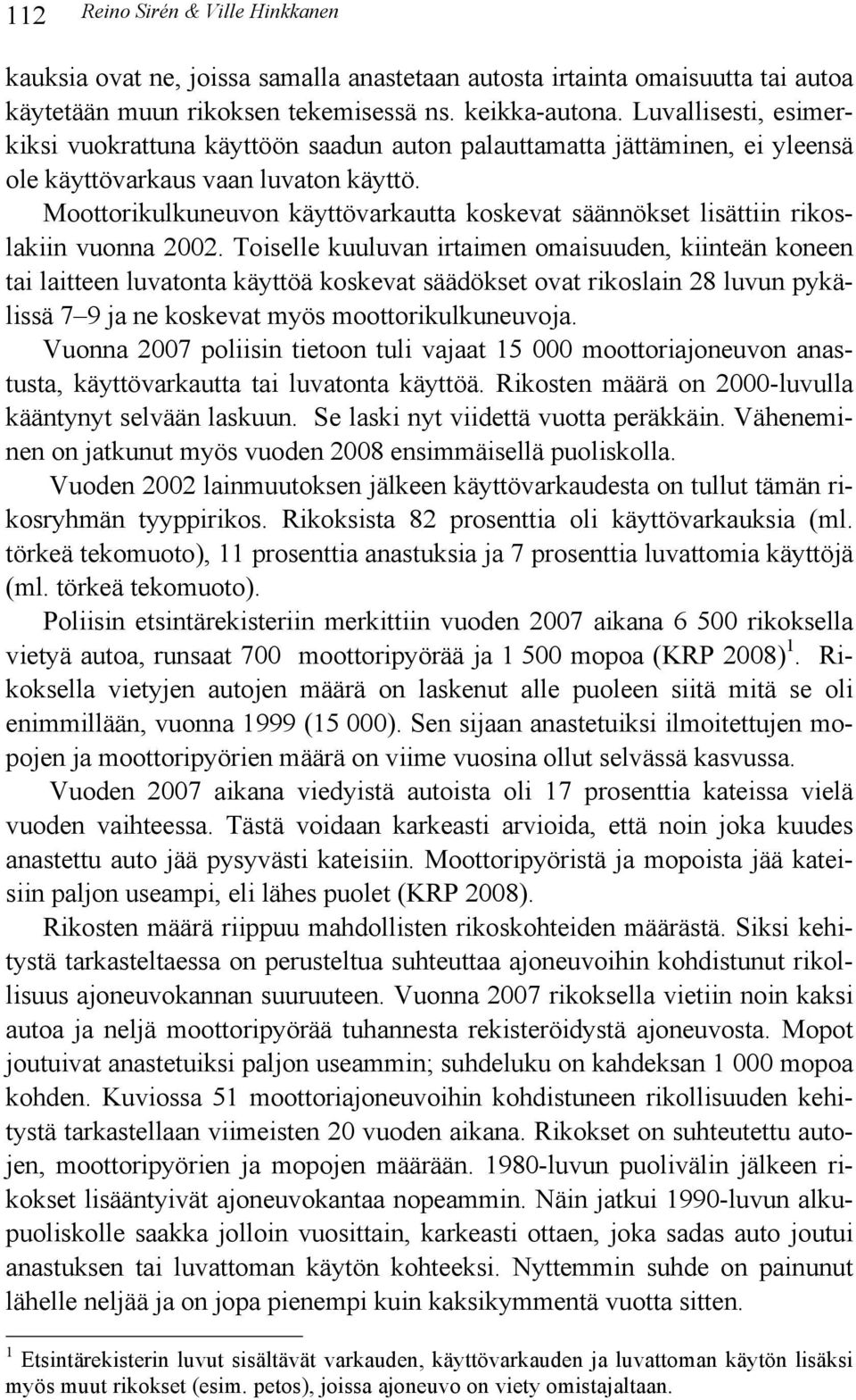 Moottorikulkuneuvon käyttövarkautta koskevat säännökset lisättiin rikoslakiin vuonna 2002.