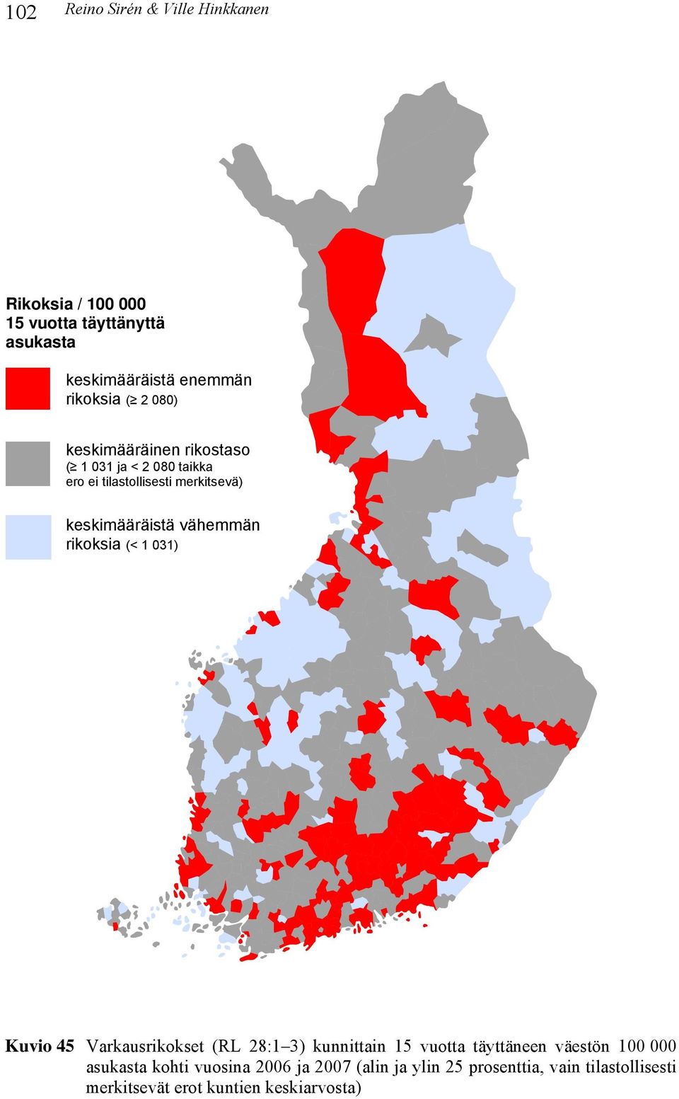 vähemmän rikoksia (< 1 031) Kuvio 45 Varkausrikokset (RL 28:1 3) kunnittain 15 vuotta täyttäneen väestön 100