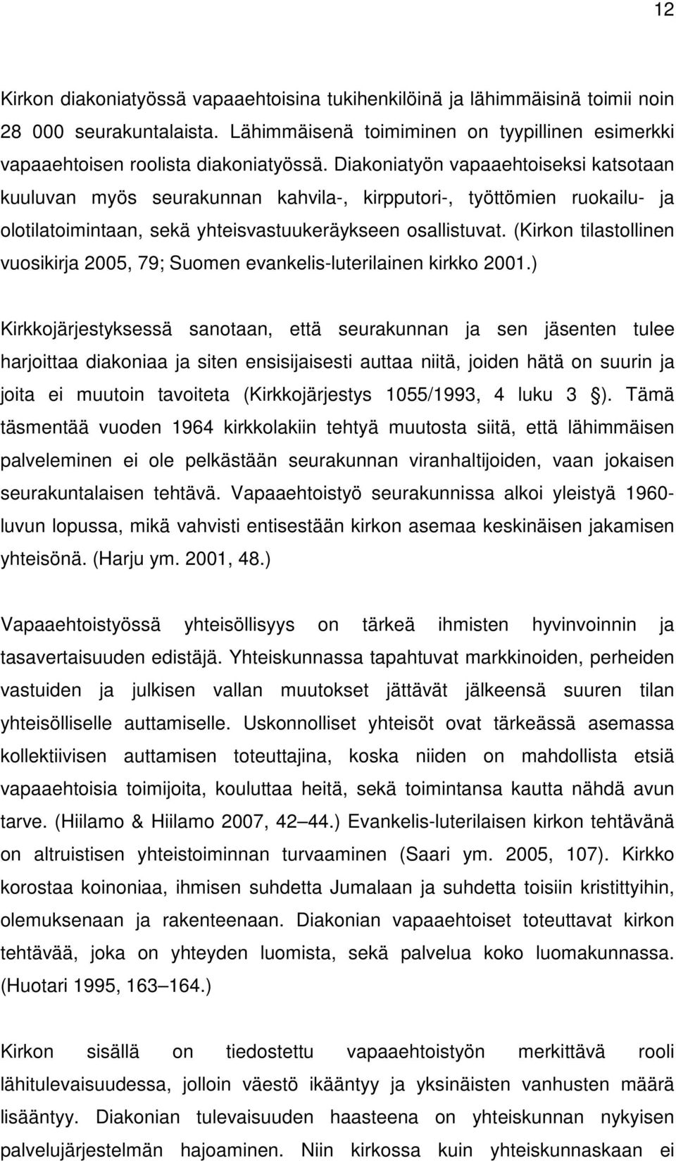 (Kirkon tilastollinen vuosikirja 2005, 79; Suomen evankelis-luterilainen kirkko 2001.