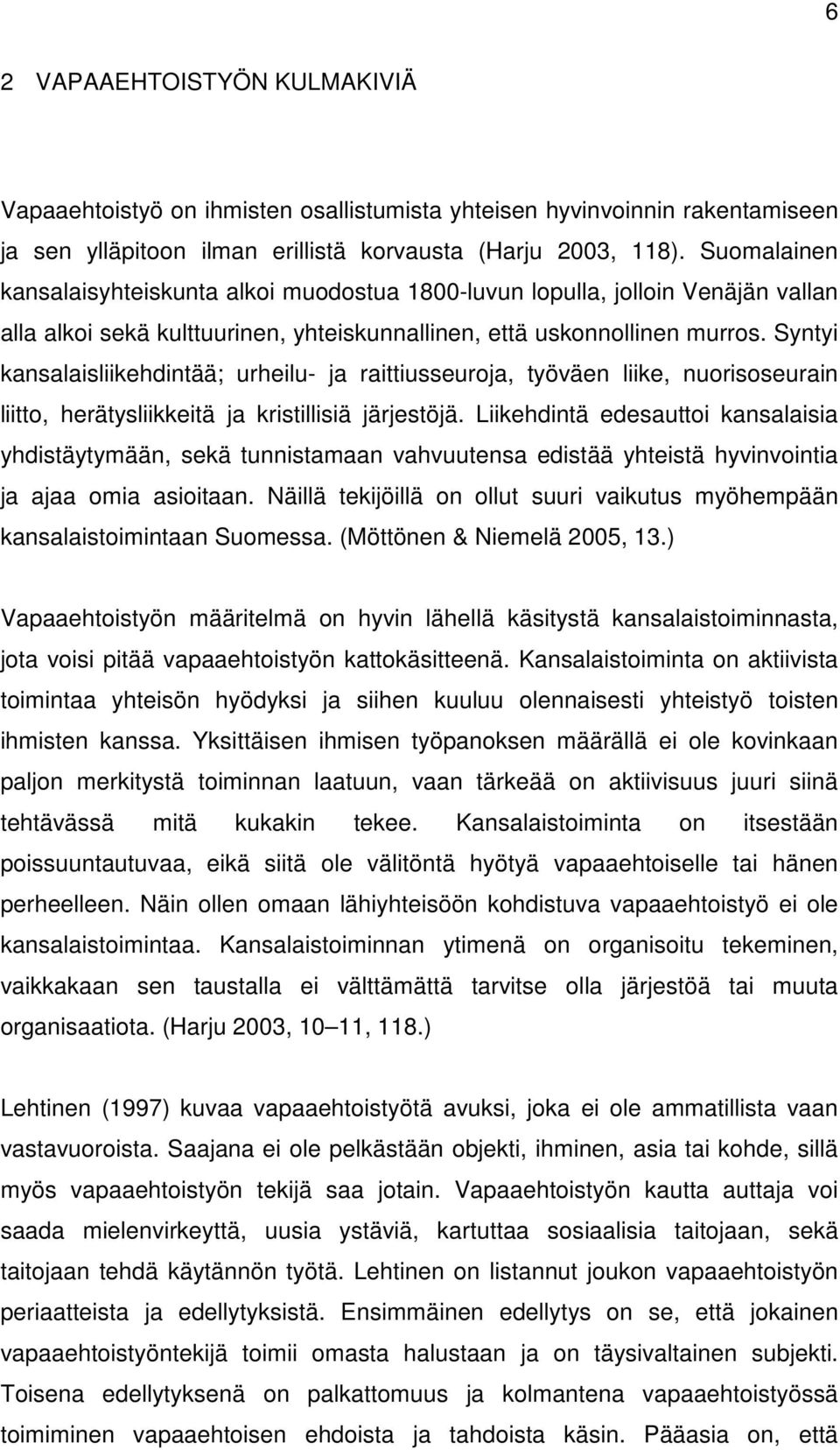 Syntyi kansalaisliikehdintää; urheilu- ja raittiusseuroja, työväen liike, nuorisoseurain liitto, herätysliikkeitä ja kristillisiä järjestöjä.