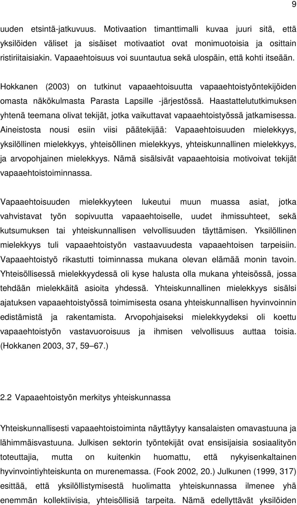 Haastattelututkimuksen yhtenä teemana olivat tekijät, jotka vaikuttavat vapaaehtoistyössä jatkamisessa.