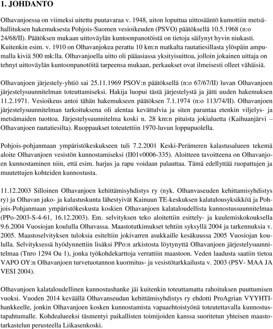 1910 on Olhavanjokea perattu 10 km:n matkalta rautatiesillasta ylöspäin ampumalla kiviä 500 mk:lla.