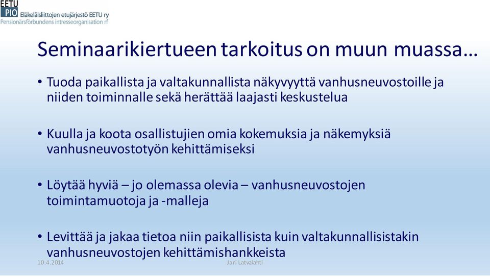 näkemyksiä vanhusneuvostotyön kehittämiseksi Löytää hyviä jo olemassa olevia vanhusneuvostojen toimintamuotoja