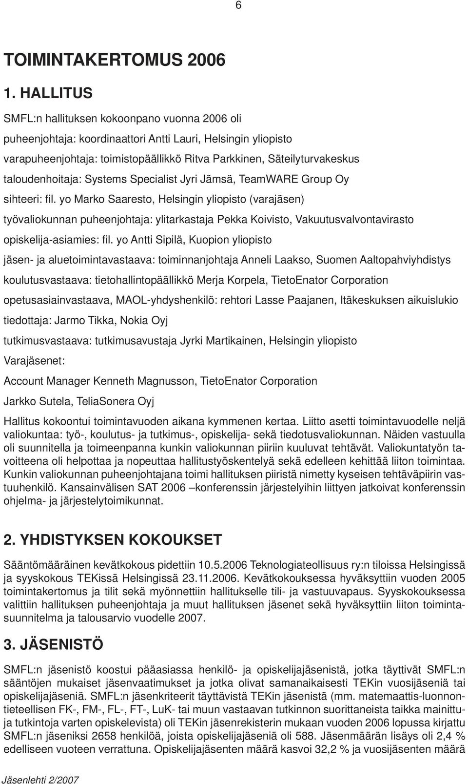 taloudenhoitaja: Systems Specialist Jyri Jämsä, TeamWARE Group Oy sihteeri: fi l.