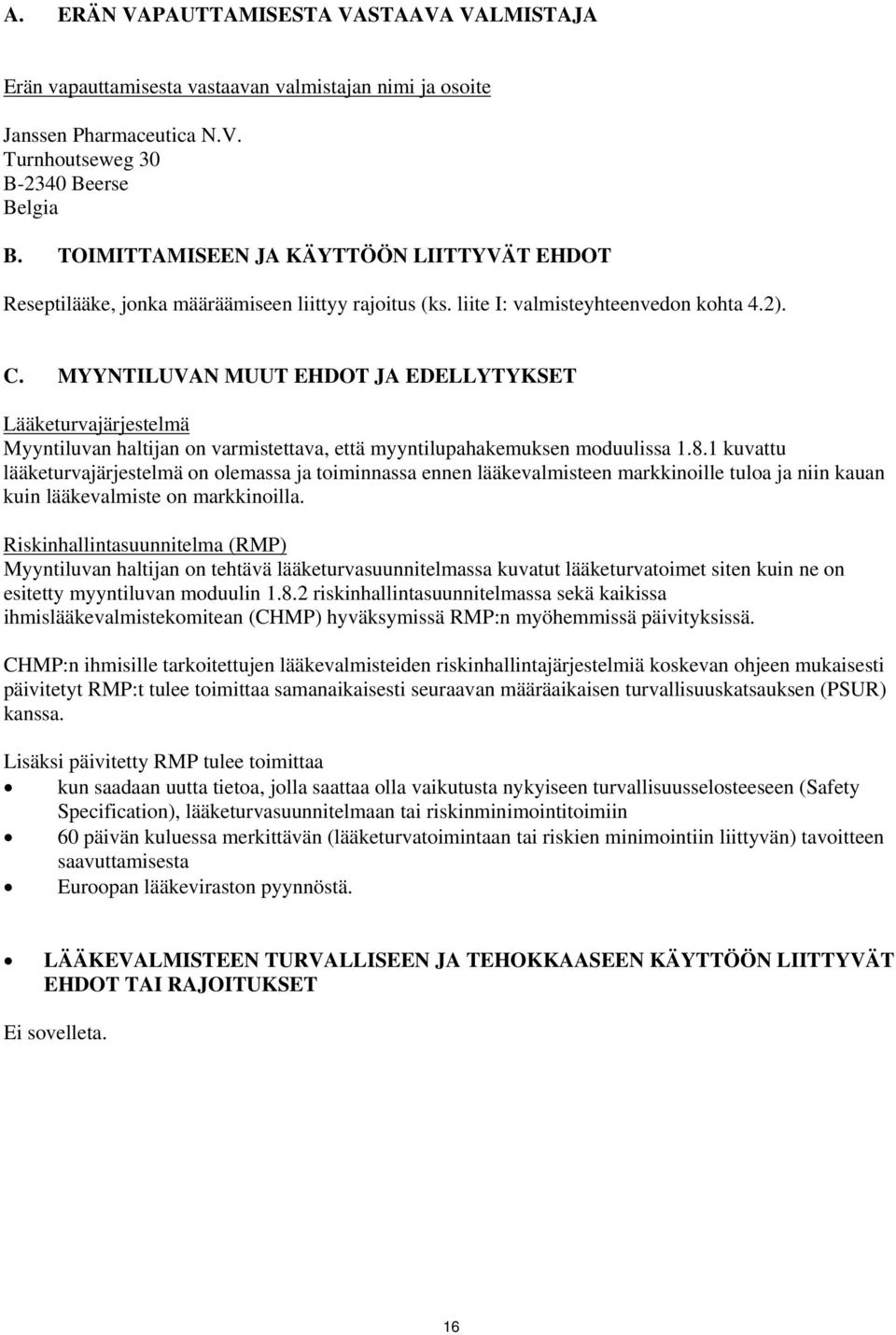 MYYNTILUVAN MUUT EHDOT JA EDELLYTYKSET Lääketurvajärjestelmä Myyntiluvan haltijan on varmistettava, että myyntilupahakemuksen moduulissa 1.8.