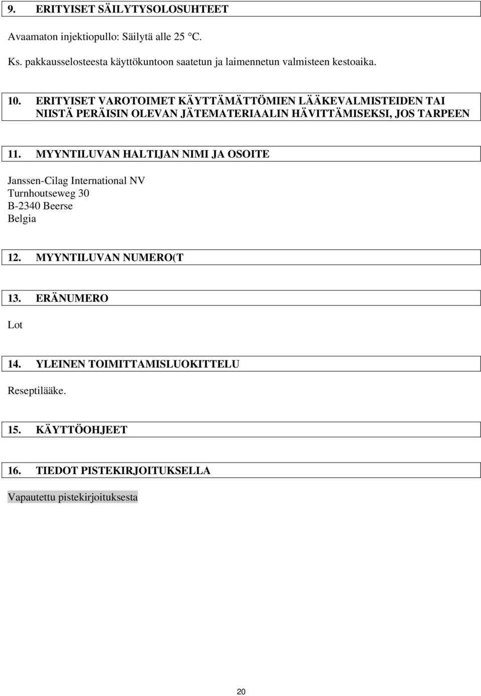 ERITYISET VAROTOIMET KÄYTTÄMÄTTÖMIEN LÄÄKEVALMISTEIDEN TAI NIISTÄ PERÄISIN OLEVAN JÄTEMATERIAALIN HÄVITTÄMISEKSI, JOS TARPEEN 11.