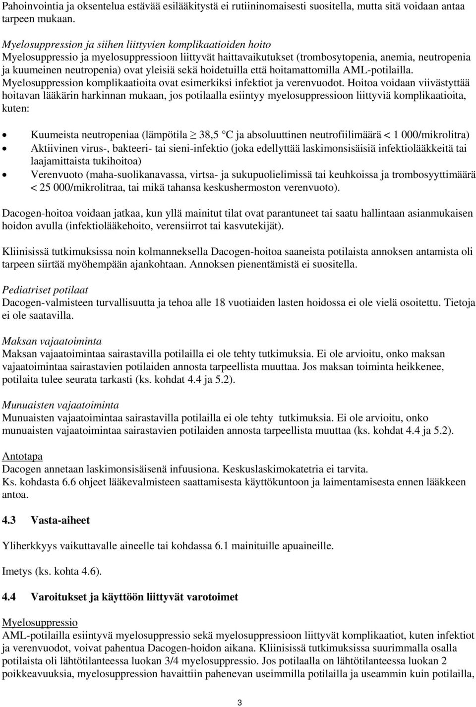 yleisiä sekä hoidetuilla että hoitamattomilla AML-potilailla. Myelosuppression komplikaatioita ovat esimerkiksi infektiot ja verenvuodot.