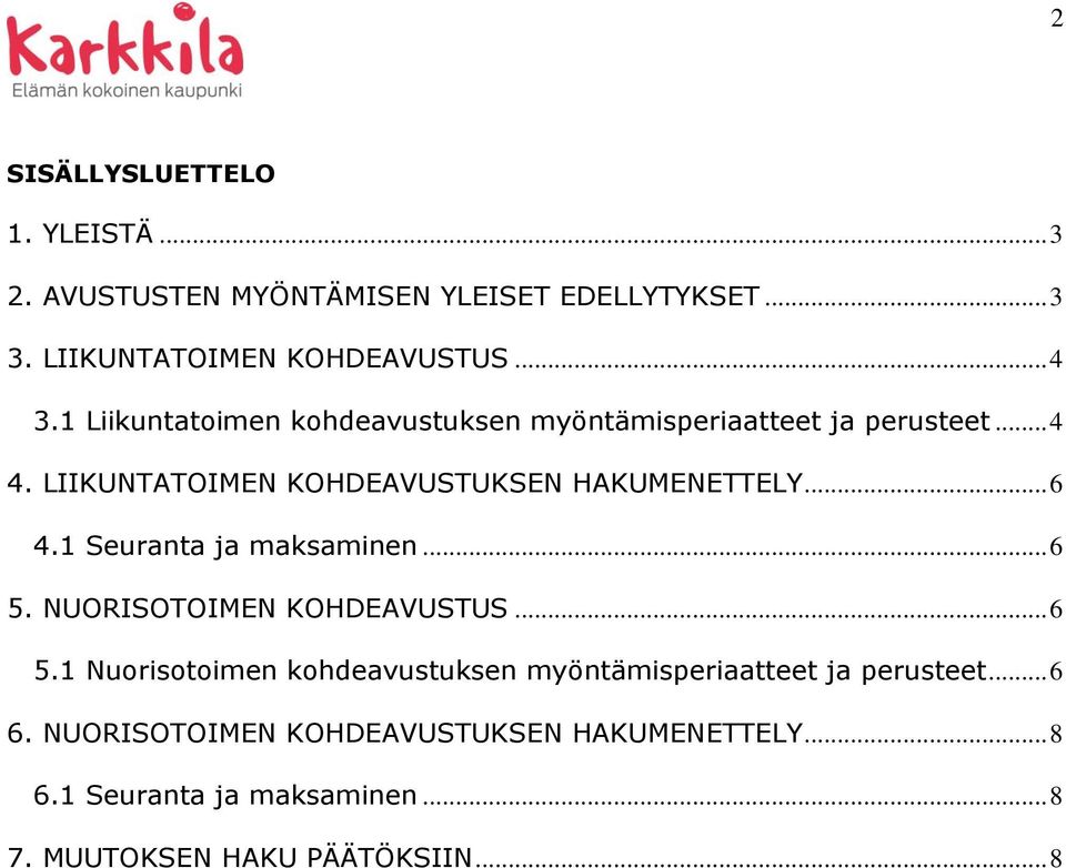 1 Seuranta ja maksaminen... 6 5. NUORISOTOIMEN KOHDEAVUSTUS... 6 5.1 Nuorisotoimen kohdeavustuksen myöntämisperiaatteet ja perusteet.