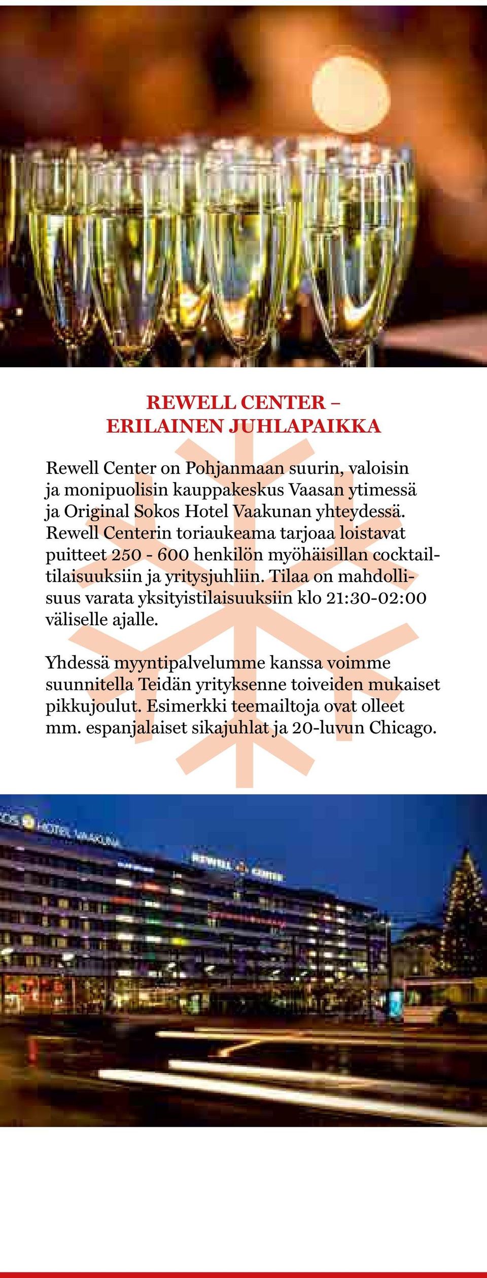 Rewell Centerin toriaukeama tarjoaa loistavat puitteet 250-600 henkilön myöhäisillan cocktailtilaisuuksiin ja yritysjuhliin.