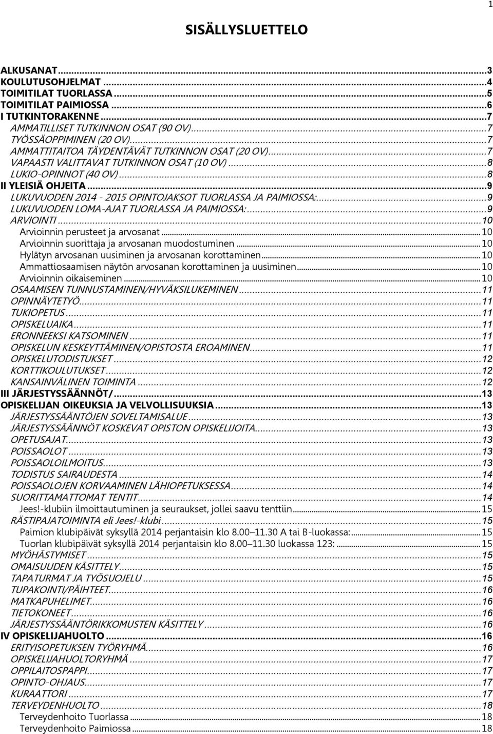 .. 9 LUKUVUODEN 2014-2015 OPINTOJAKSOT TUORLASSA JA PAIMIOSSA:... 9 LUKUVUODEN LOMA-AJAT TUORLASSA JA PAIMIOSSA:... 9 ARVIOINTI... 10 Arvioinnin perusteet ja arvosanat.