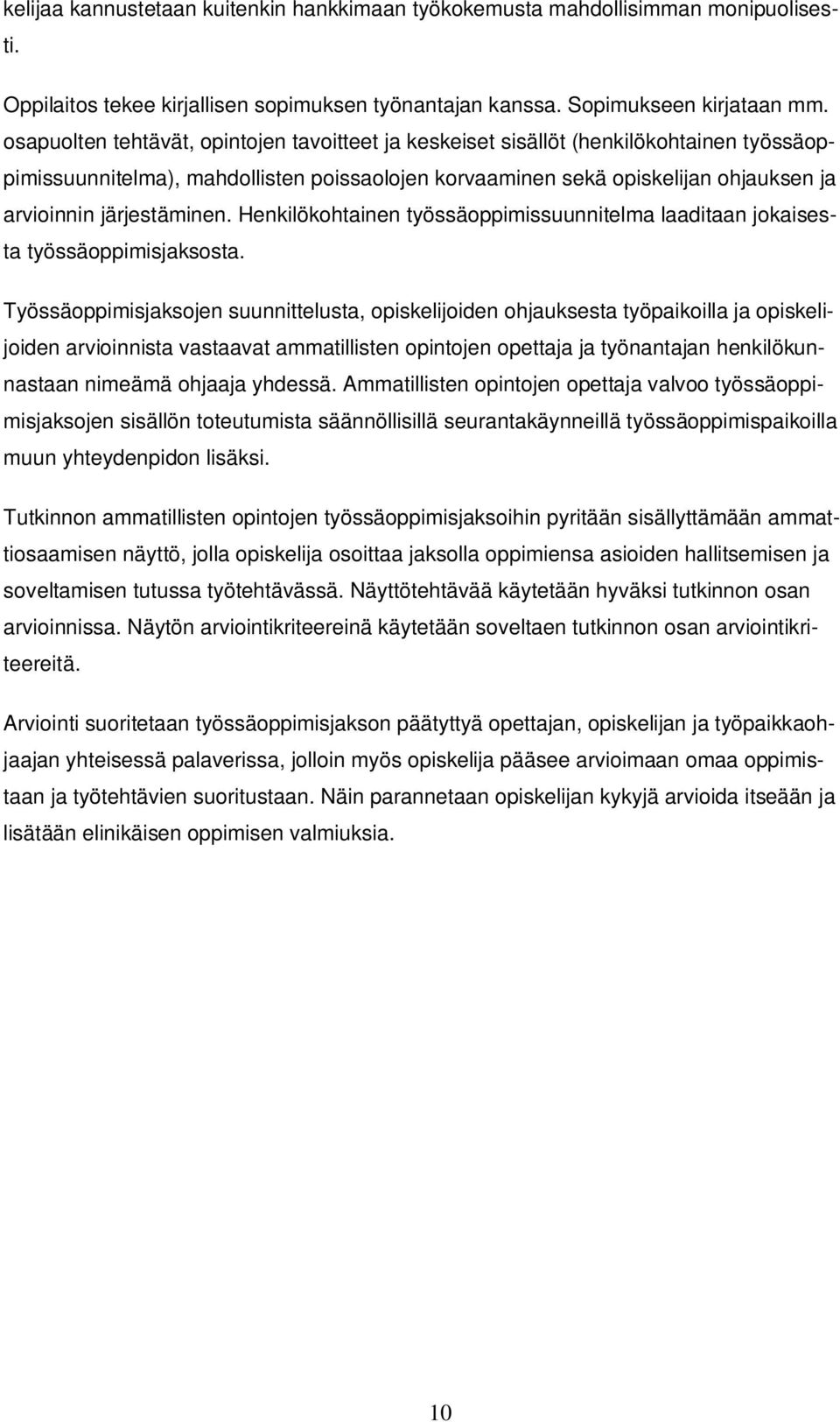 järjestäminen. Henkilökohtainen työssäoppimissuunnitelma laaditaan jokaisesta työssäoppimisjaksosta.