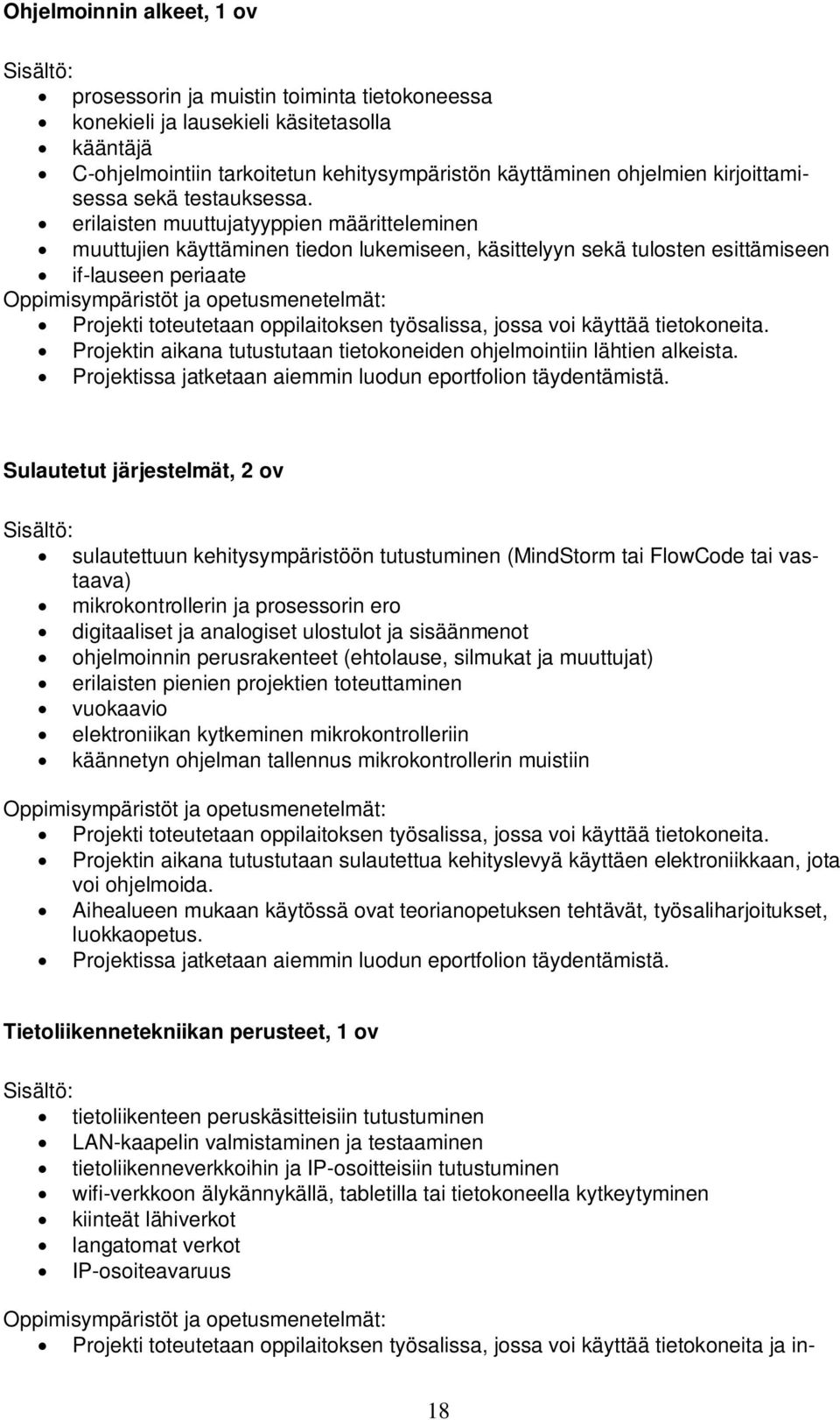 erilaisten muuttujatyyppien määritteleminen muuttujien käyttäminen tiedon lukemiseen, käsittelyyn sekä tulosten esittämiseen if-lauseen periaate Oppimisympäristöt ja opetusmenetelmät: Projekti