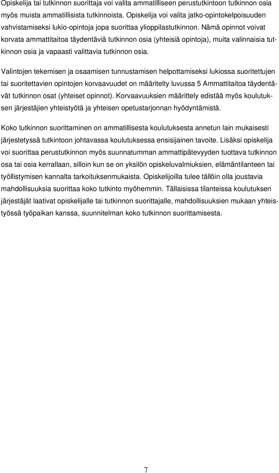 Nämä opinnot voivat korvata ammattitaitoa täydentäviä tutkinnon osia (yhteisiä opintoja), muita valinnaisia tutkinnon osia ja vapaasti valittavia tutkinnon osia.