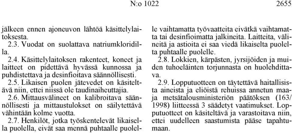 Likaisen puolen jätevedet on käsiteltävä niin, ettei niissä ole taudinaiheuttajia. 2.6. Mittausvälineet on kalibroitava säännöllisesti ja mittaustulokset on säilytettävä vähintään kolme vuotta. 2.7.