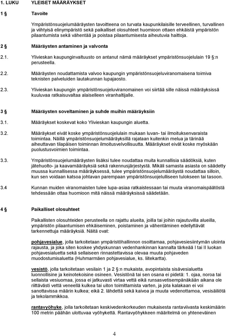 Ylivieskan kaupunginvaltuusto on antanut nämä määräykset ympäristönsuojelulain 19 :n perusteella. 2.