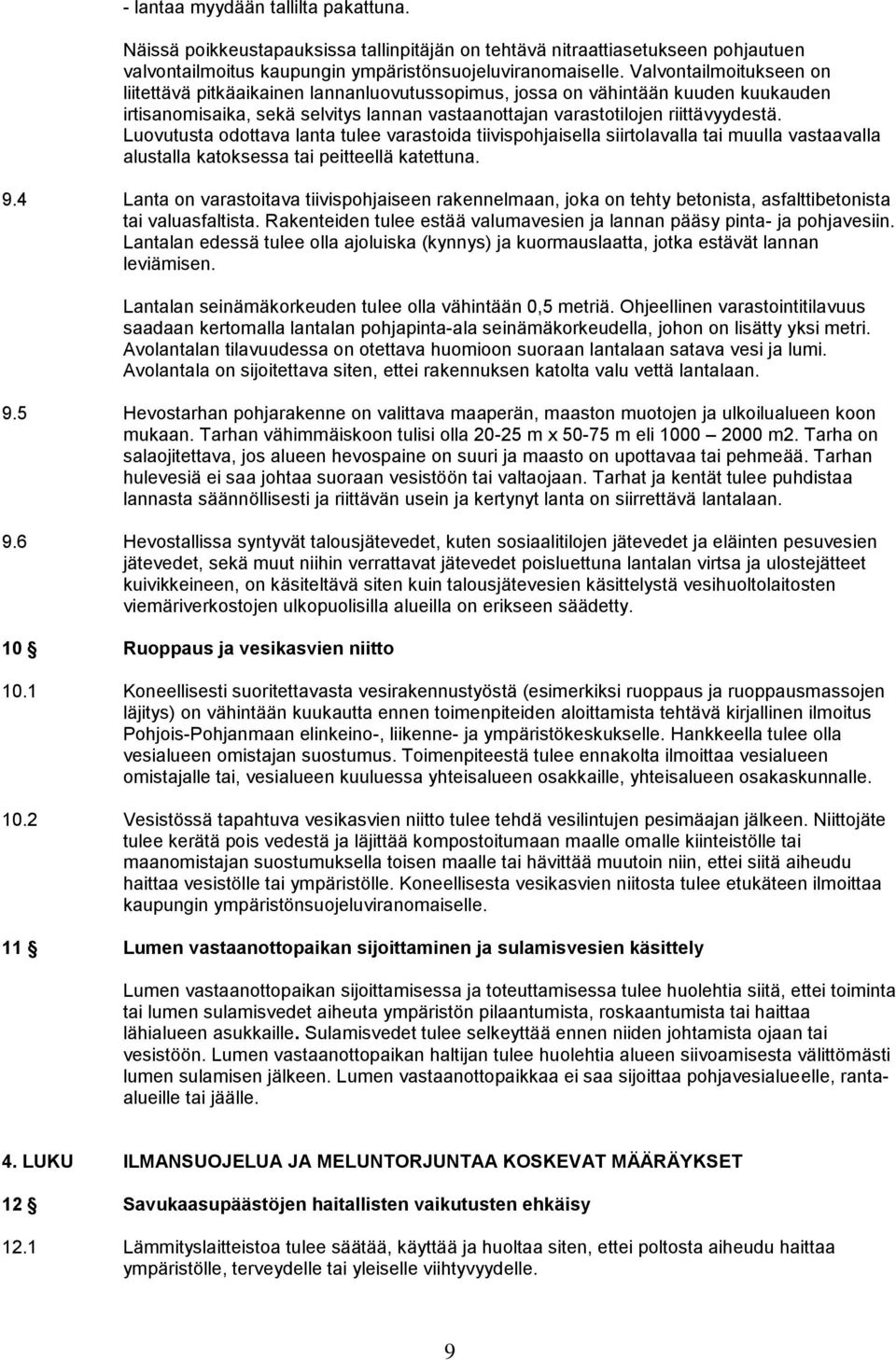 Luovutusta odottava lanta tulee varastoida tiivispohjaisella siirtolavalla tai muulla vastaavalla alustalla katoksessa tai peitteellä katettuna. 9.