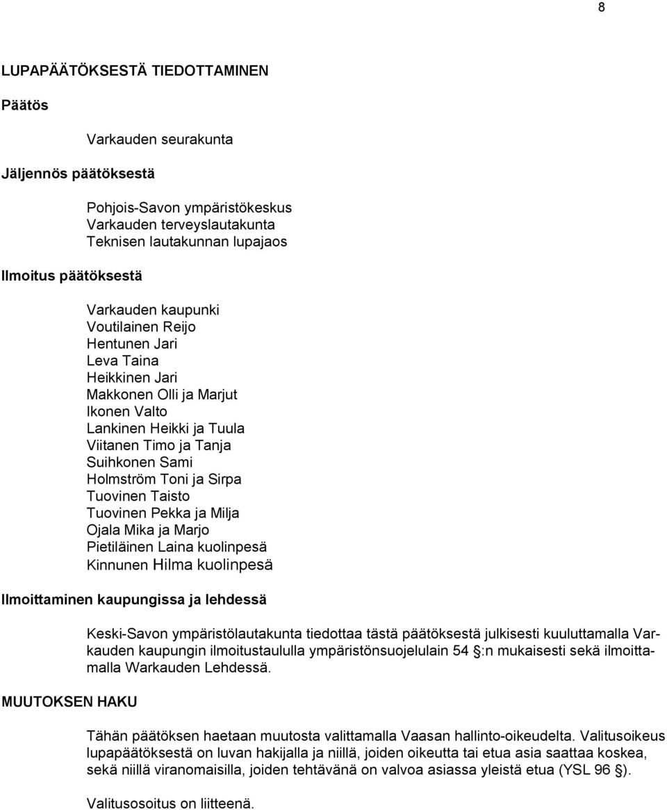 Sirpa Tuovinen Taisto Tuovinen Pekka ja Milja Ojala Mika ja Marjo Pietiläinen Laina kuolinpesä Kinnunen Hilma kuolinpesä Ilmoittaminen kaupungissa ja lehdessä MUUTOKSEN HAKU Keski-Savon