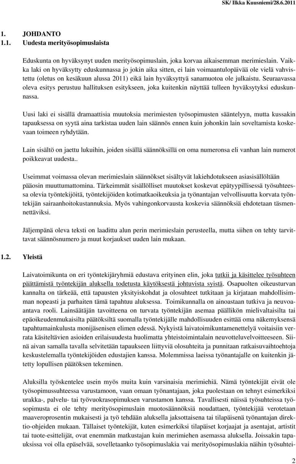 Seuraavassa oleva esitys perustuu hallituksen esitykseen, joka kuitenkin näyttää tulleen hyväksytyksi eduskunnassa.