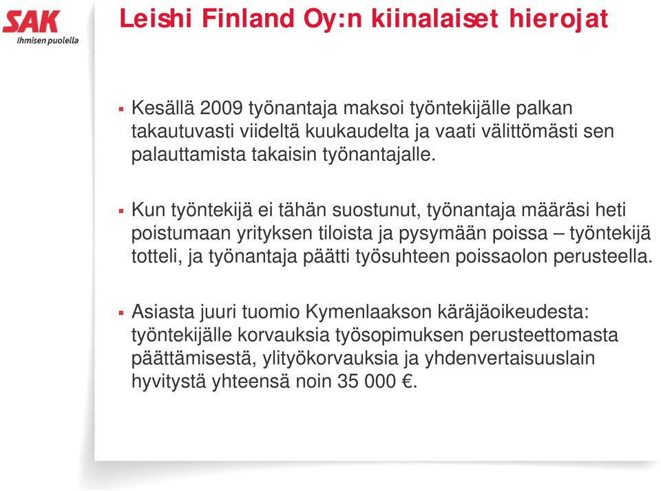 Kun työntekijä ei tähän suostunut, työnantaja määräsi heti poistumaan yrityksen tiloista ja pysymään poissa työntekijä totteli, ja työnantaja