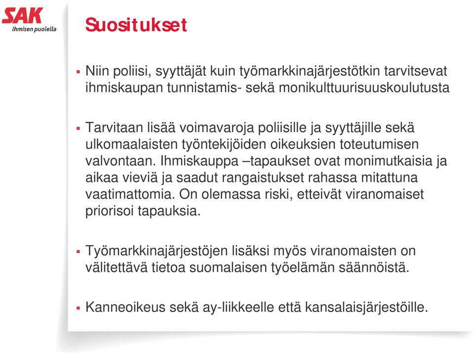 Ihmiskauppa tapaukset ovat monimutkaisia ja aikaa vieviä ja saadut rangaistukset rahassa mitattuna vaatimattomia.