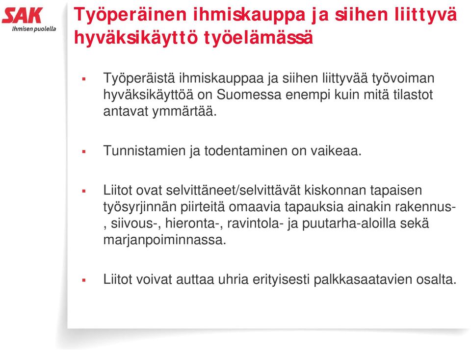 Liitot ovat selvittäneet/selvittävät kiskonnan tapaisen työsyrjinnän piirteitä omaavia tapauksia ainakin rakennus-,