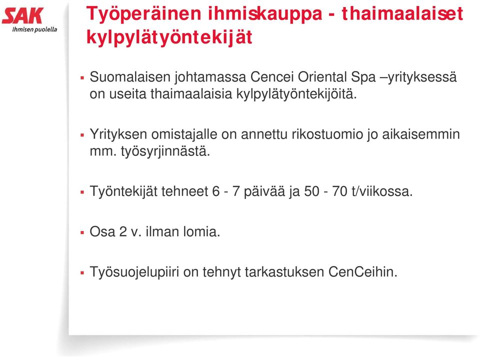 Yrityksen omistajalle on annettu rikostuomio jo aikaisemmin mm. työsyrjinnästä.