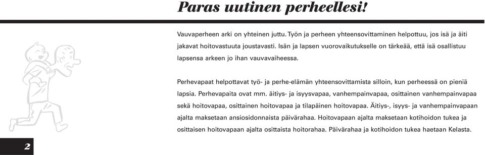 Perhevapaat helpottavat työ- ja perhe-elämän yhteensovittamista silloin, kun perheessä on pieniä lapsia. Perhevapaita ovat mm.