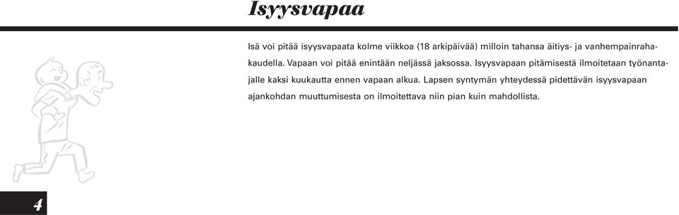 Isyysvapaan pitämisestä ilmoitetaan työnantajalle kaksi kuukautta ennen vapaan alkua.