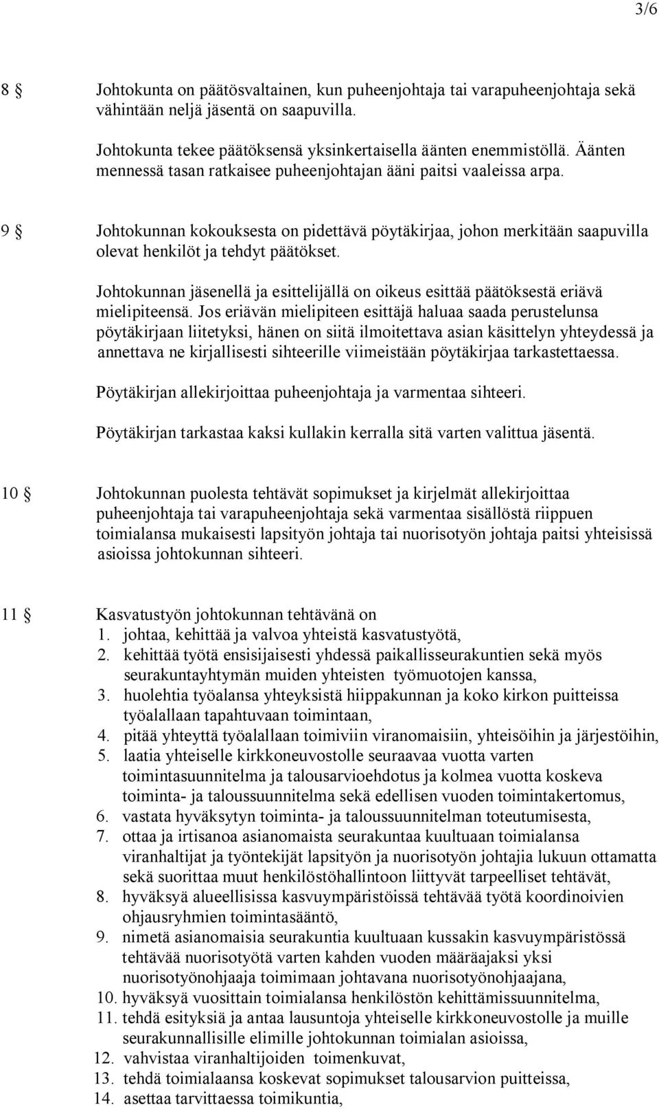 Johtokunnan jäsenellä ja esittelijällä on oikeus esittää päätöksestä eriävä mielipiteensä.