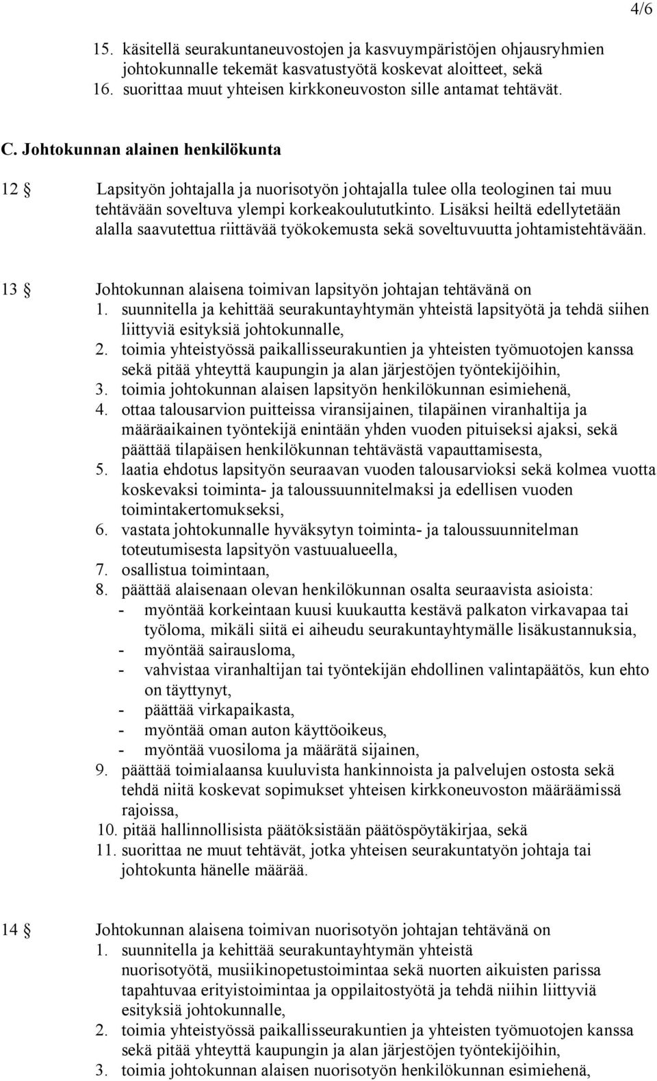 Johtokunnan alainen henkilökunta 12 Lapsityön johtajalla ja nuorisotyön johtajalla tulee olla teologinen tai muu tehtävään soveltuva ylempi korkeakoulututkinto.