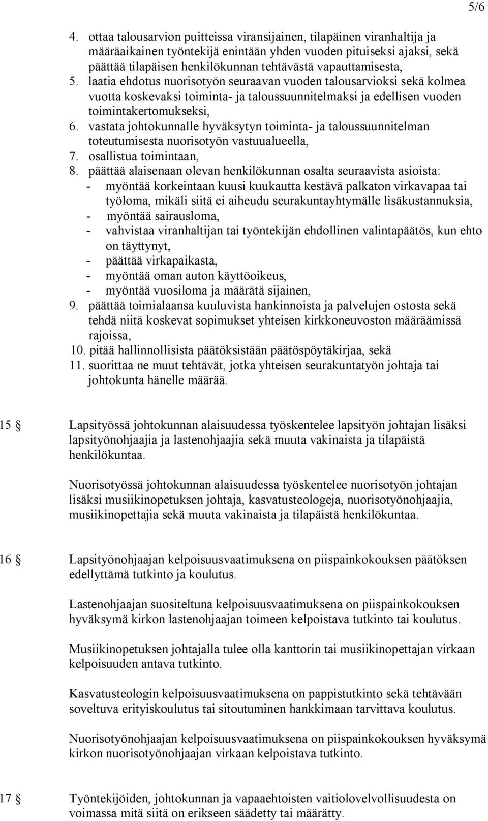 vastata johtokunnalle hyväksytyn toiminta ja taloussuunnitelman toteutumisesta nuorisotyön vastuualueella, 7. osallistua toimintaan, 8.