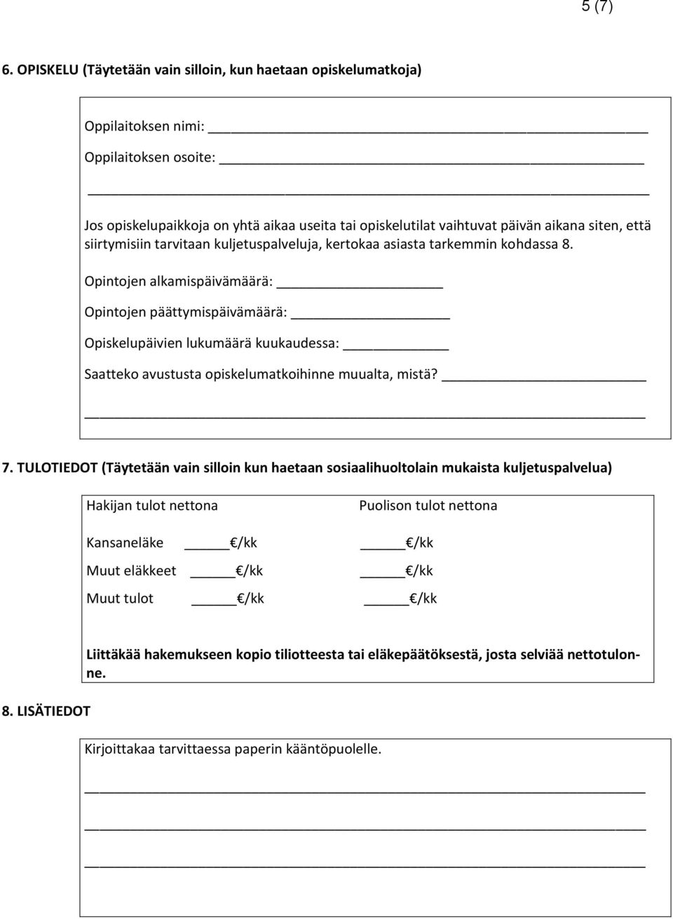 että siirtymisiin tarvitaan kuljetuspalveluja, kertokaa asiasta tarkemmin kohdassa 8.
