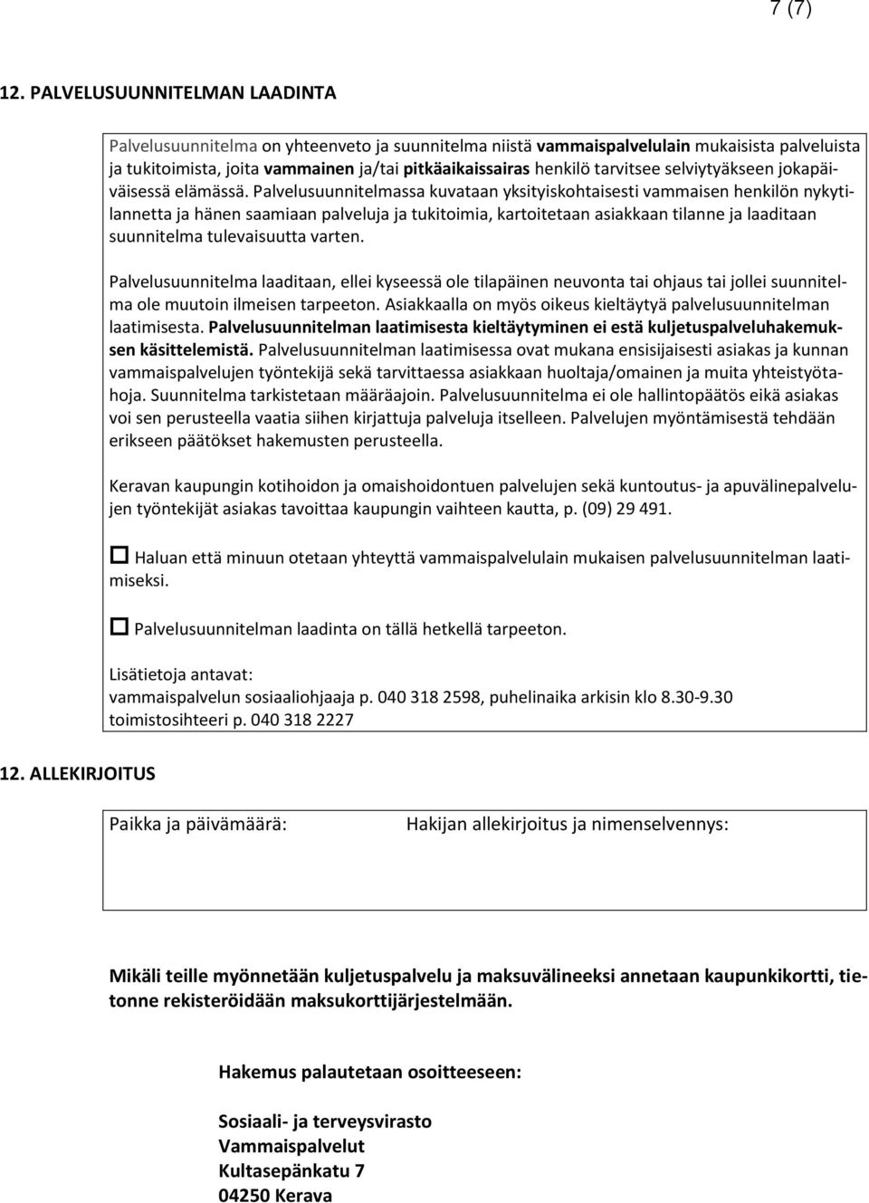 tarvitsee selviytyäkseen jokapäiväisessä elämässä.