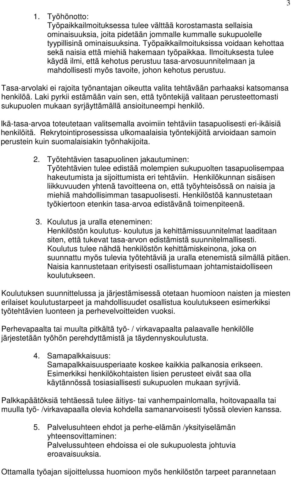 Ilmoituksesta tulee käydä ilmi, että kehotus perustuu tasa-arvosuunnitelmaan ja mahdollisesti myös tavoite, johon kehotus perustuu.